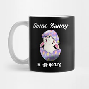 Some Bunny Is Egg-specting Mug